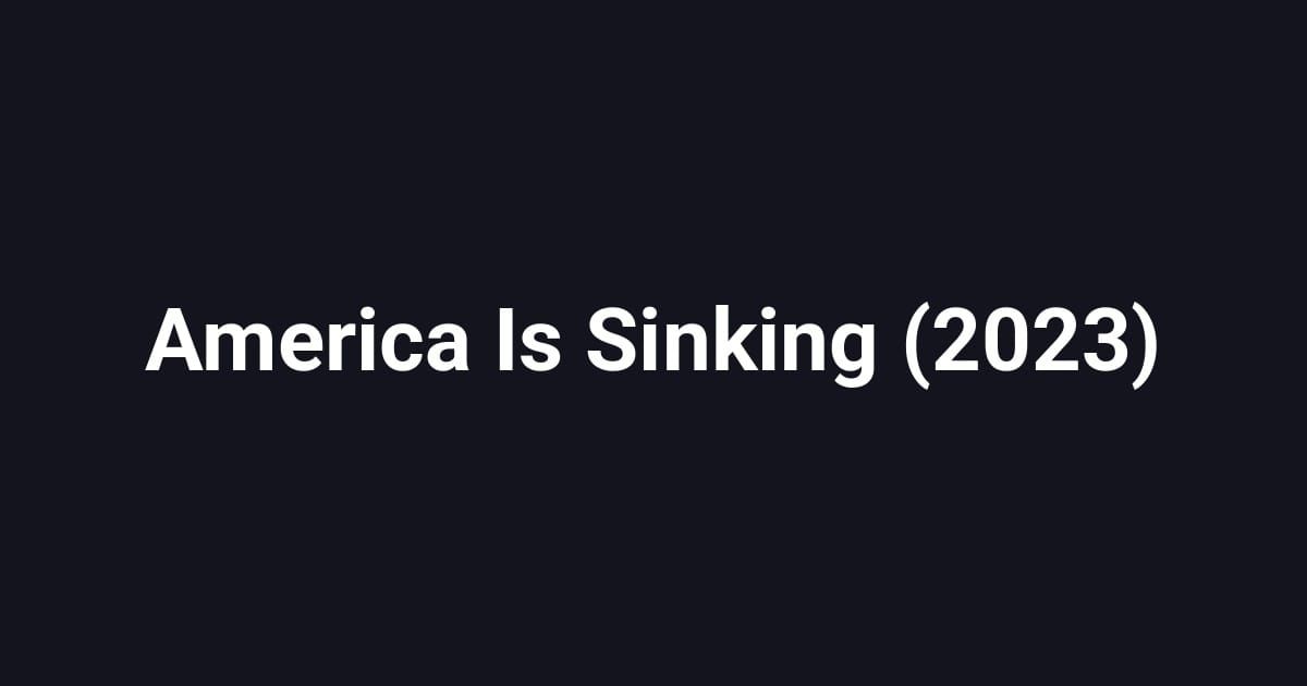 America Is Sinking (2023)