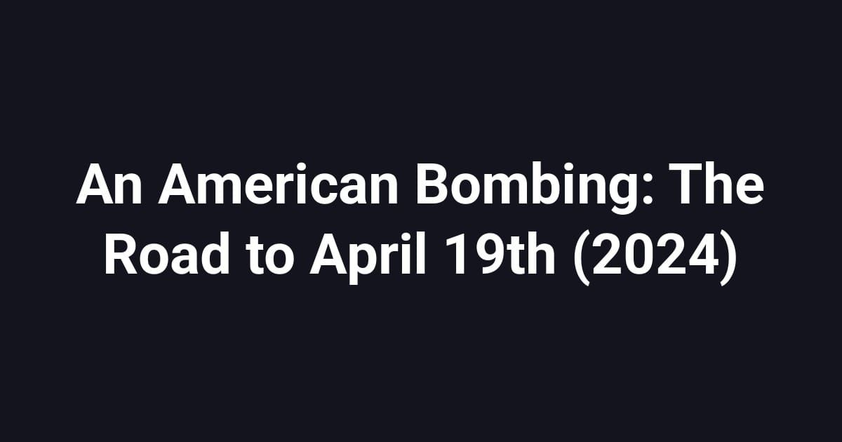 An American Bombing: The Road to April 19th (2024)