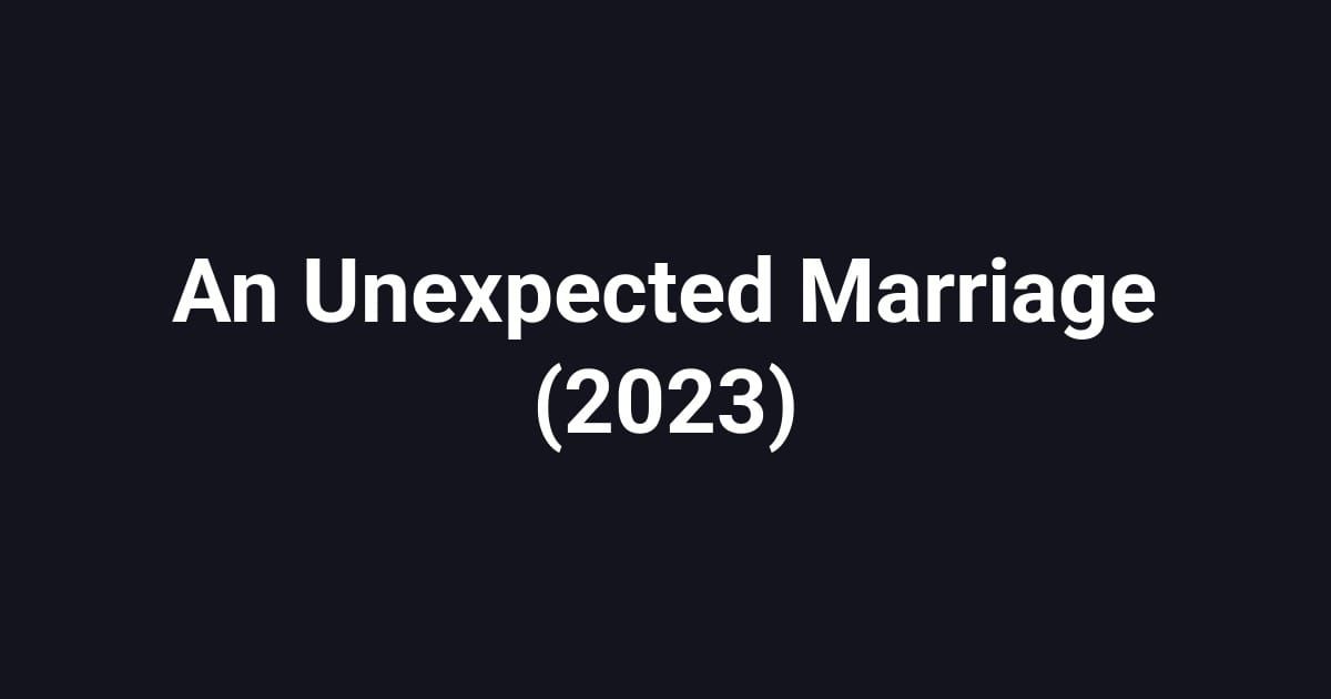 An Unexpected Marriage (2023)