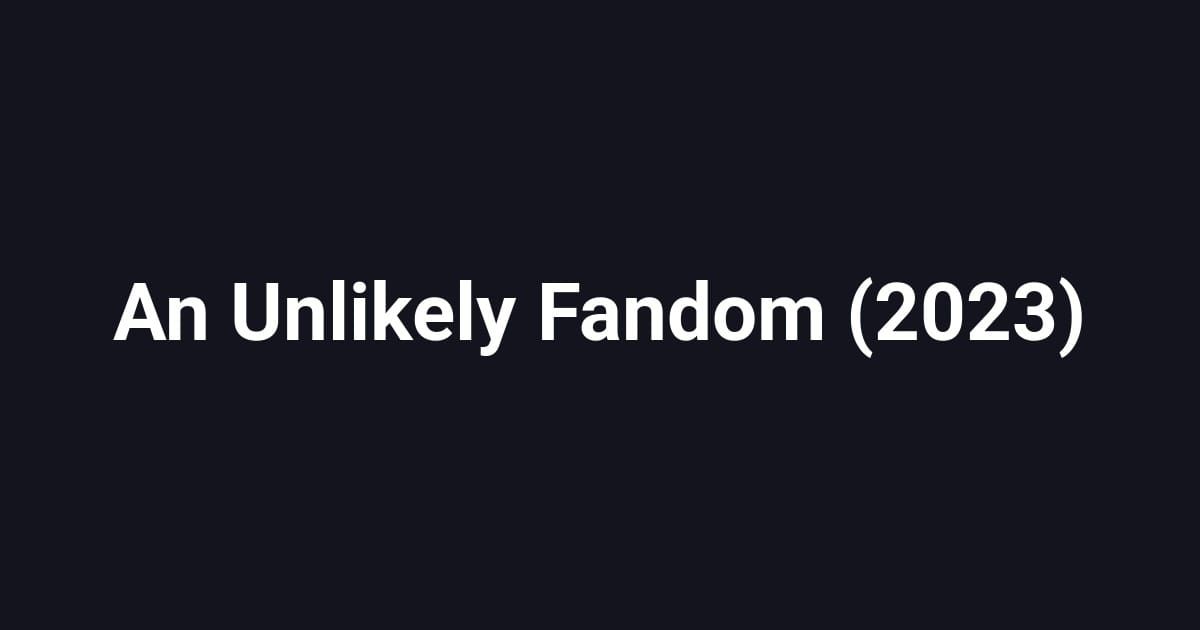 An Unlikely Fandom (2023)