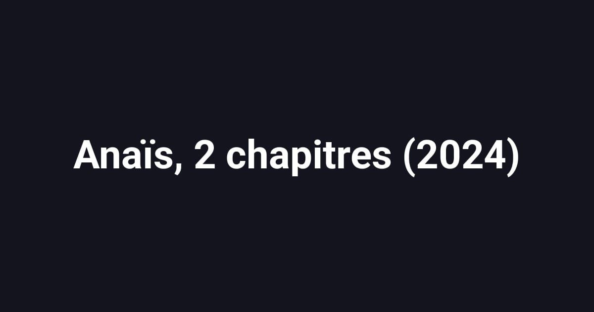 Anaïs, 2 chapitres (2024)