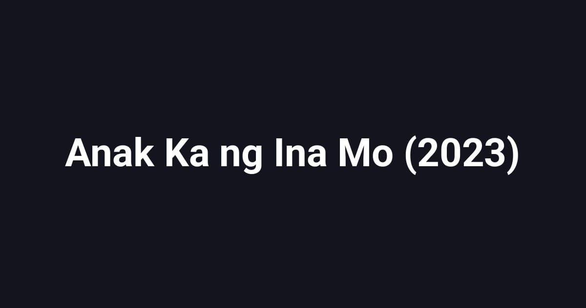 Anak Ka ng Ina Mo (2023)