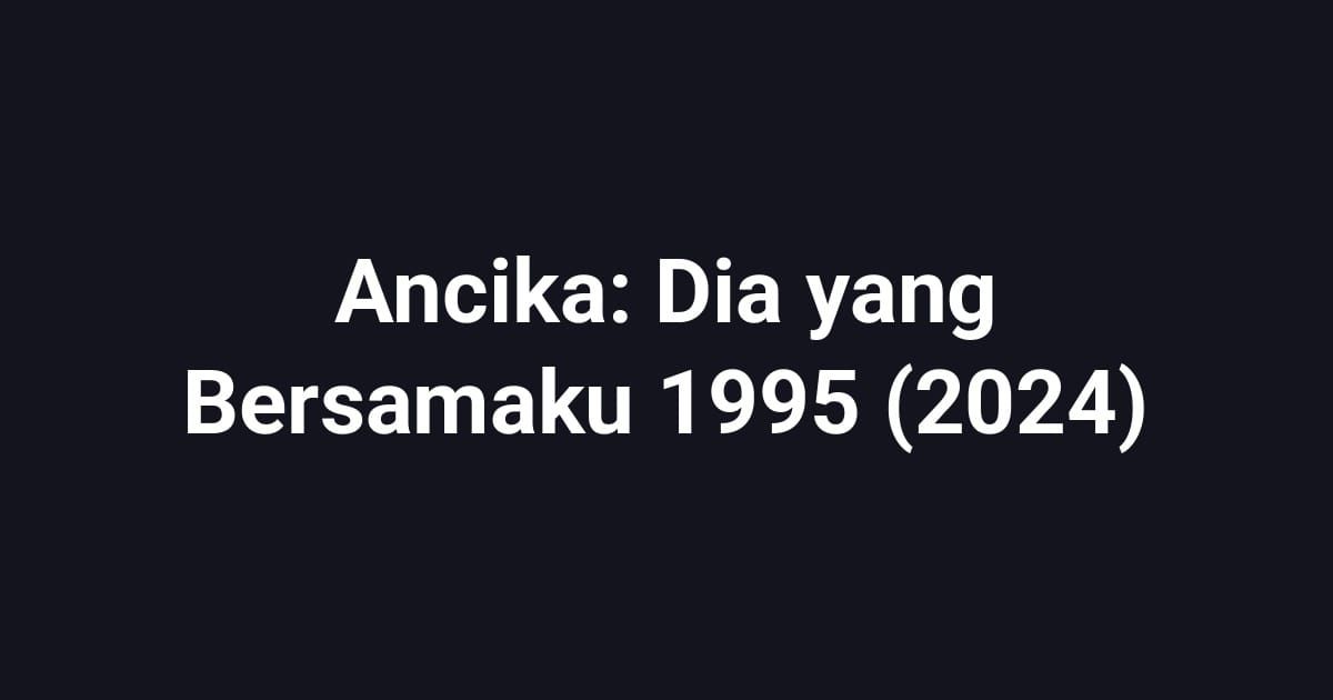 Ancika: Dia yang Bersamaku 1995 (2024)