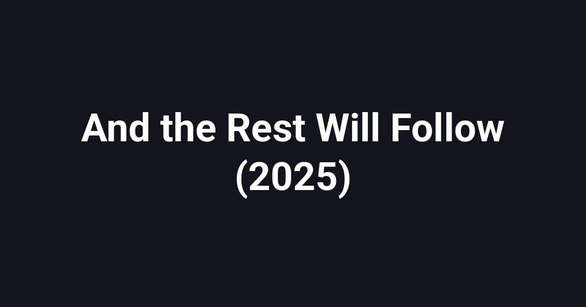 And the Rest Will Follow (2025)