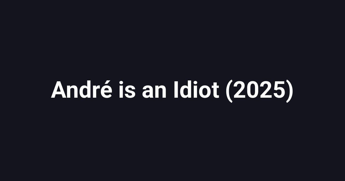 André is an Idiot (2025)
