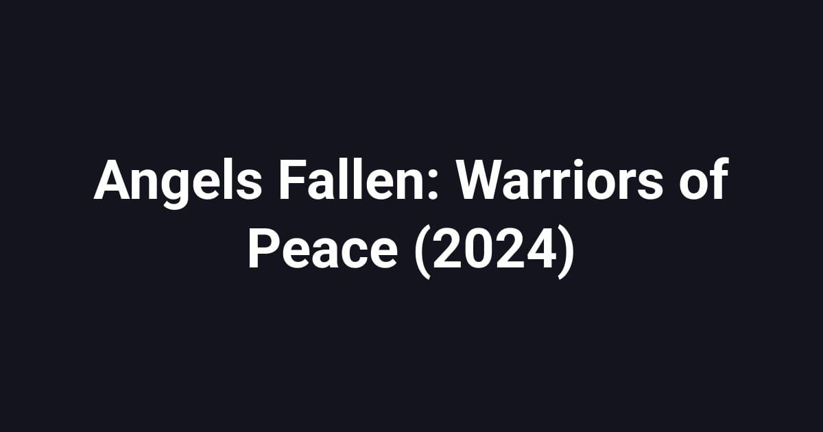 Angels Fallen: Warriors of Peace (2024)