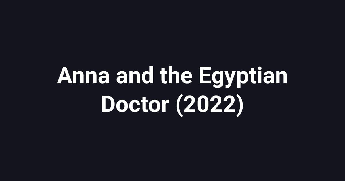 Anna and the Egyptian Doctor (2022)