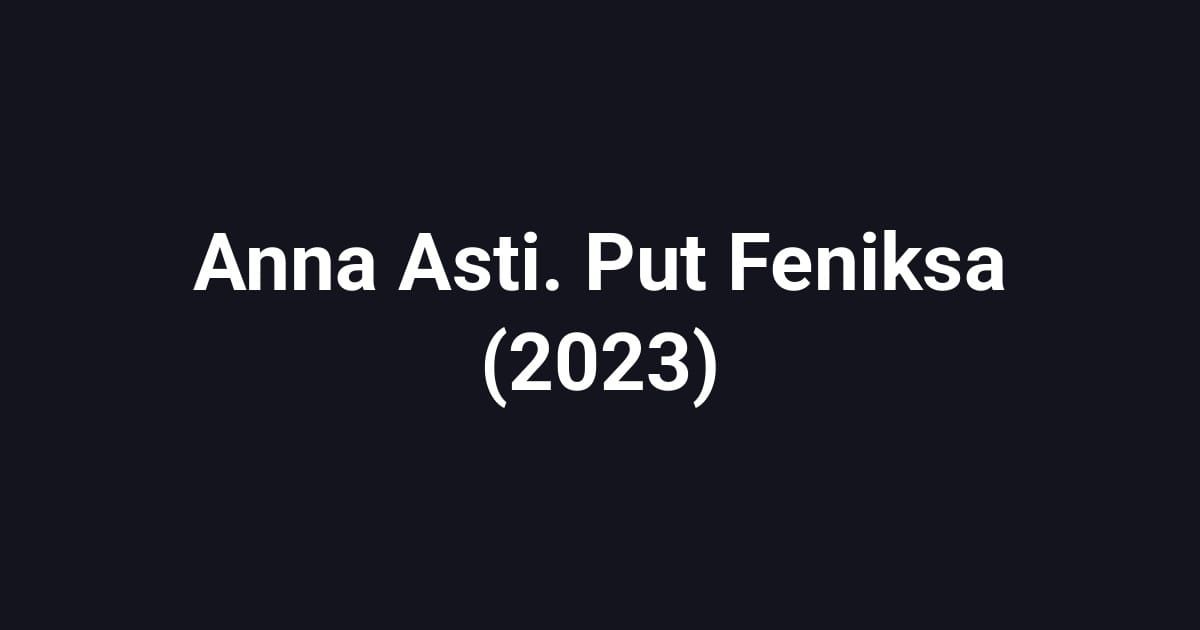 Anna Asti. Put Feniksa (2023)