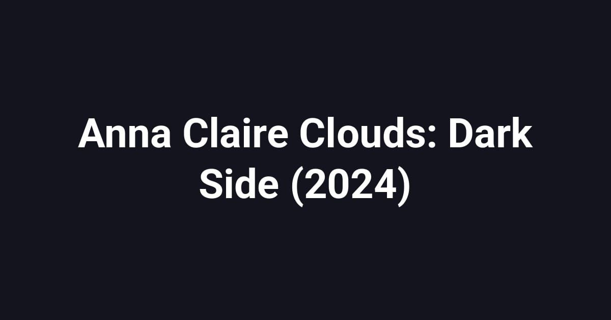 Anna Claire Clouds: Dark Side (2024)