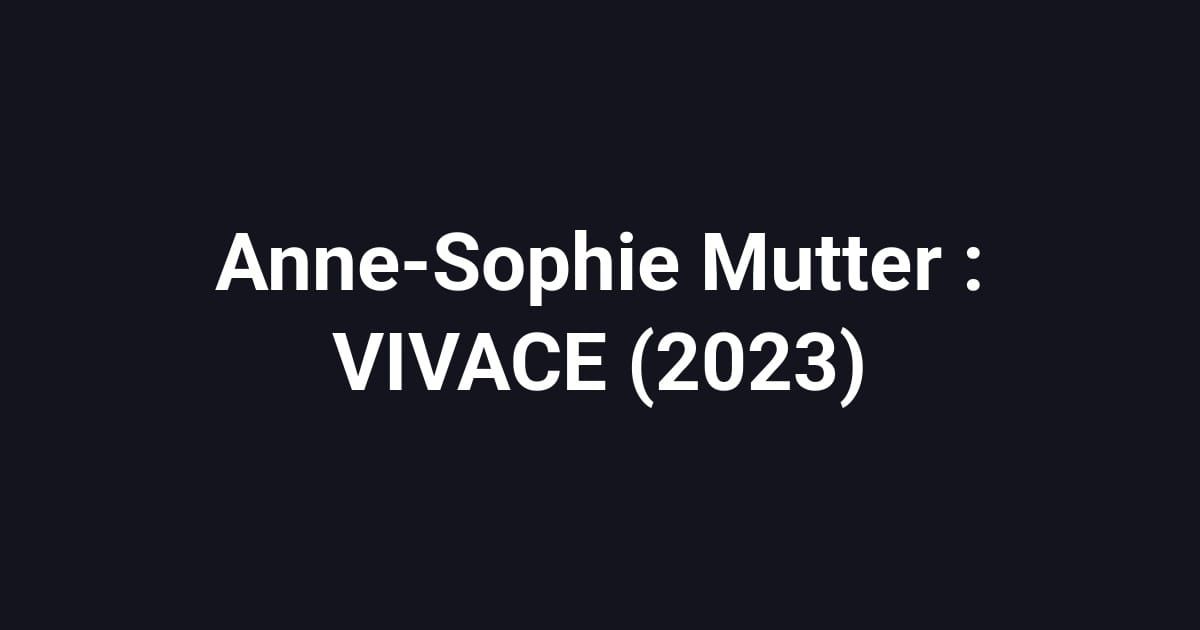 Anne-Sophie Mutter : VIVACE (2023)