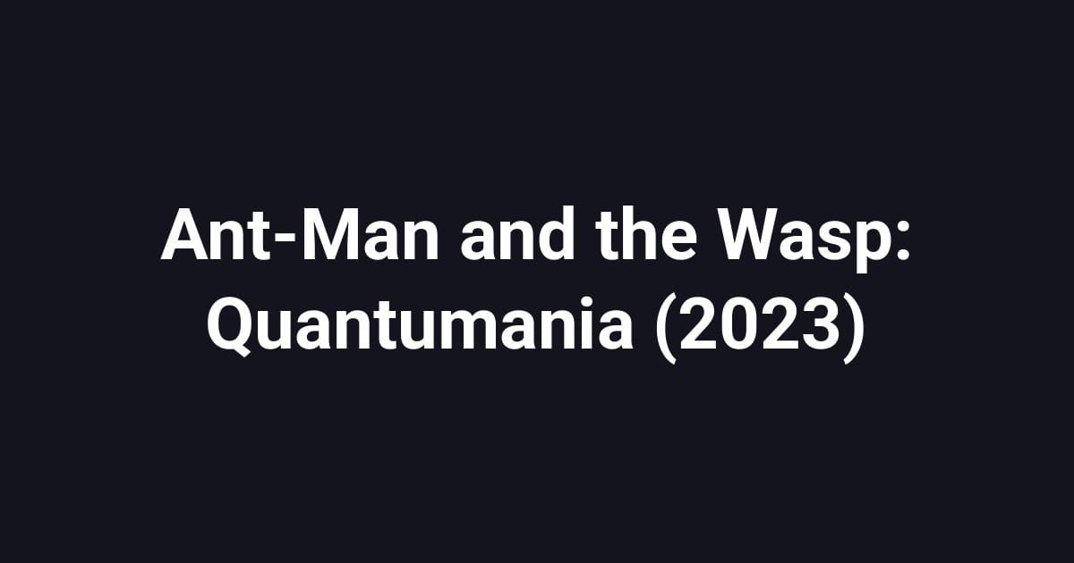 Ant-Man and the Wasp: Quantumania (2023)