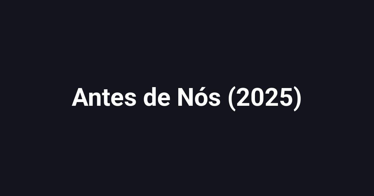 Antes de Nós (2025)
