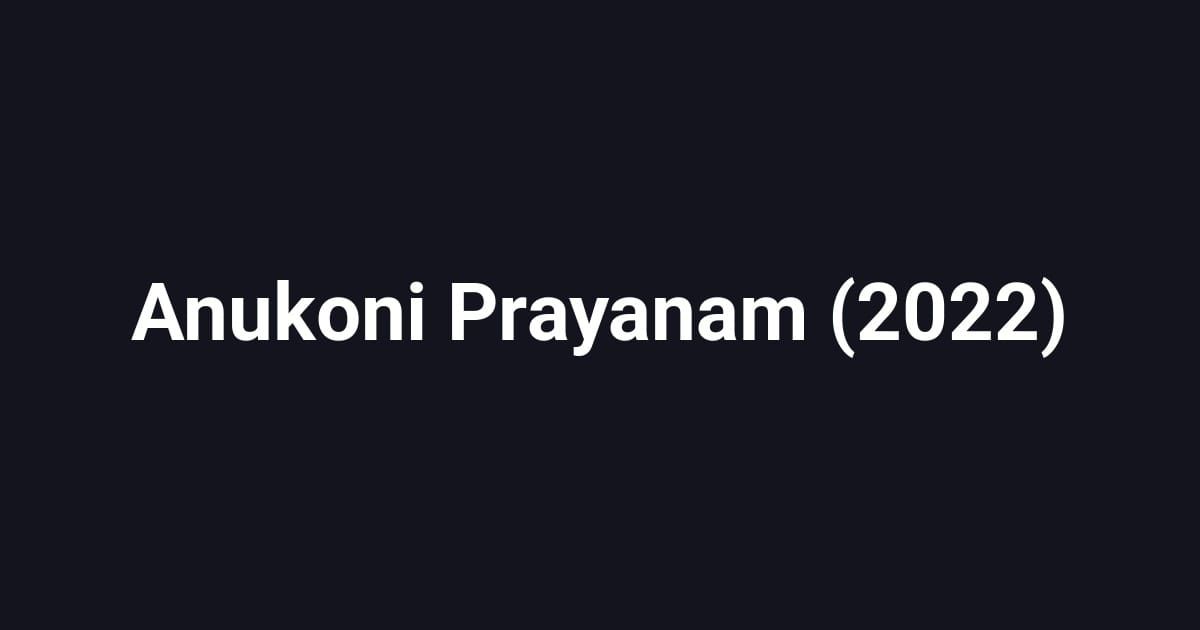 Anukoni Prayanam (2022)