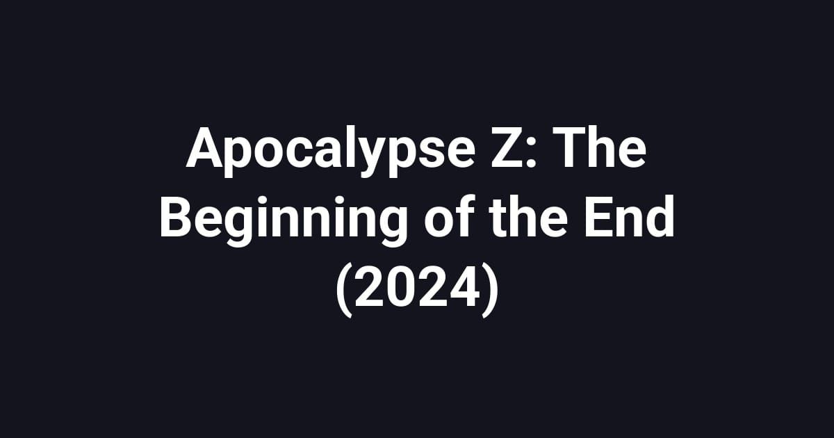 Apocalypse Z: The Beginning of the End (2024)