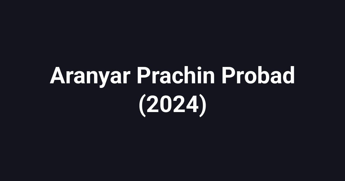 Aranyar Prachin Probad (2024)