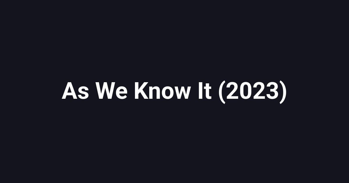 As We Know It (2023)