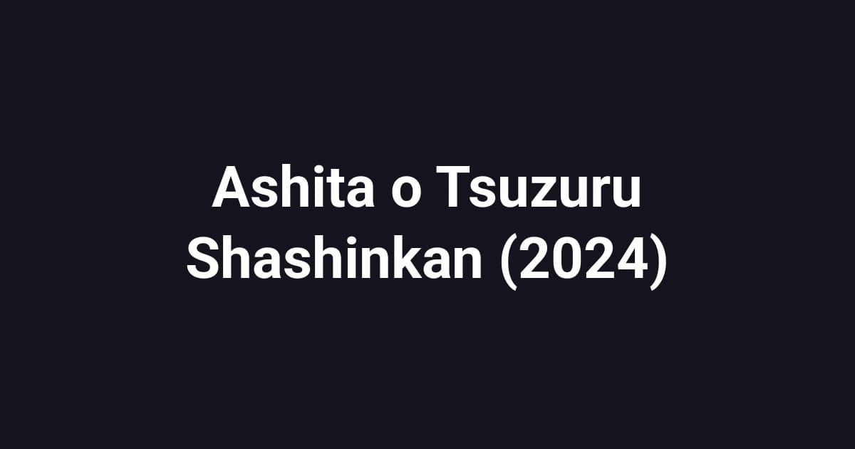 Ashita o Tsuzuru Shashinkan (2024)