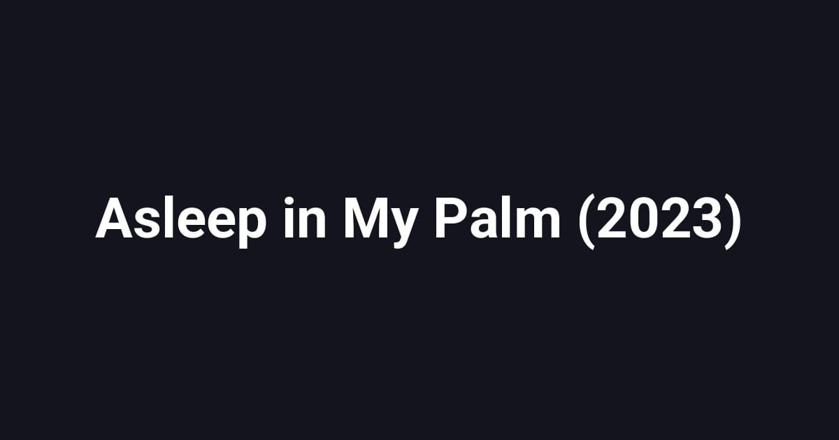 Asleep in My Palm (2023)