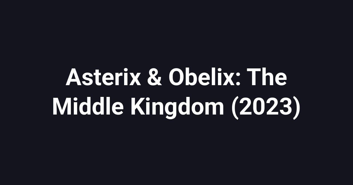 Asterix & Obelix: The Middle Kingdom (2023)