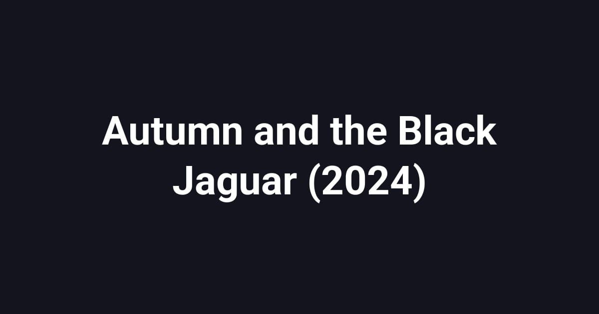 Autumn and the Black Jaguar (2024)