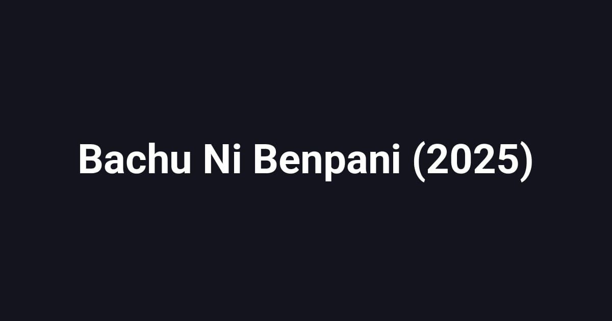 Bachu Ni Benpani (2025)