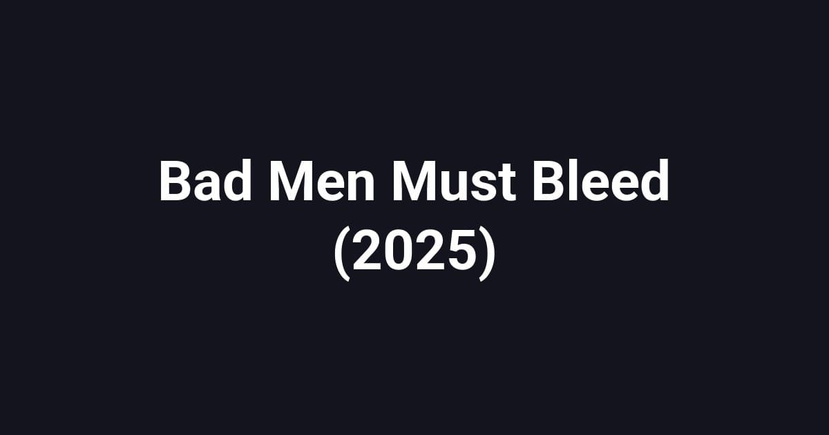 Bad Men Must Bleed (2025)