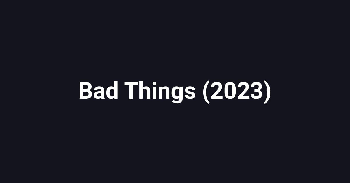 Bad Things (2023)