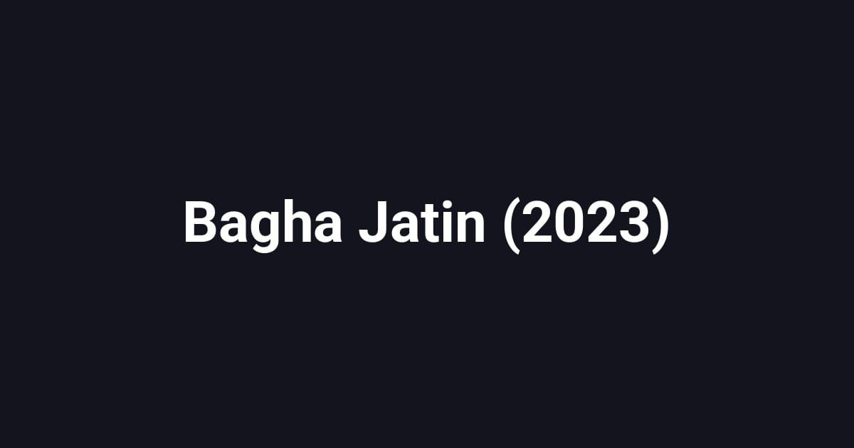 Bagha Jatin (2023)