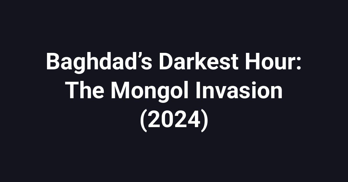 Baghdad’s Darkest Hour: The Mongol Invasion (2024)