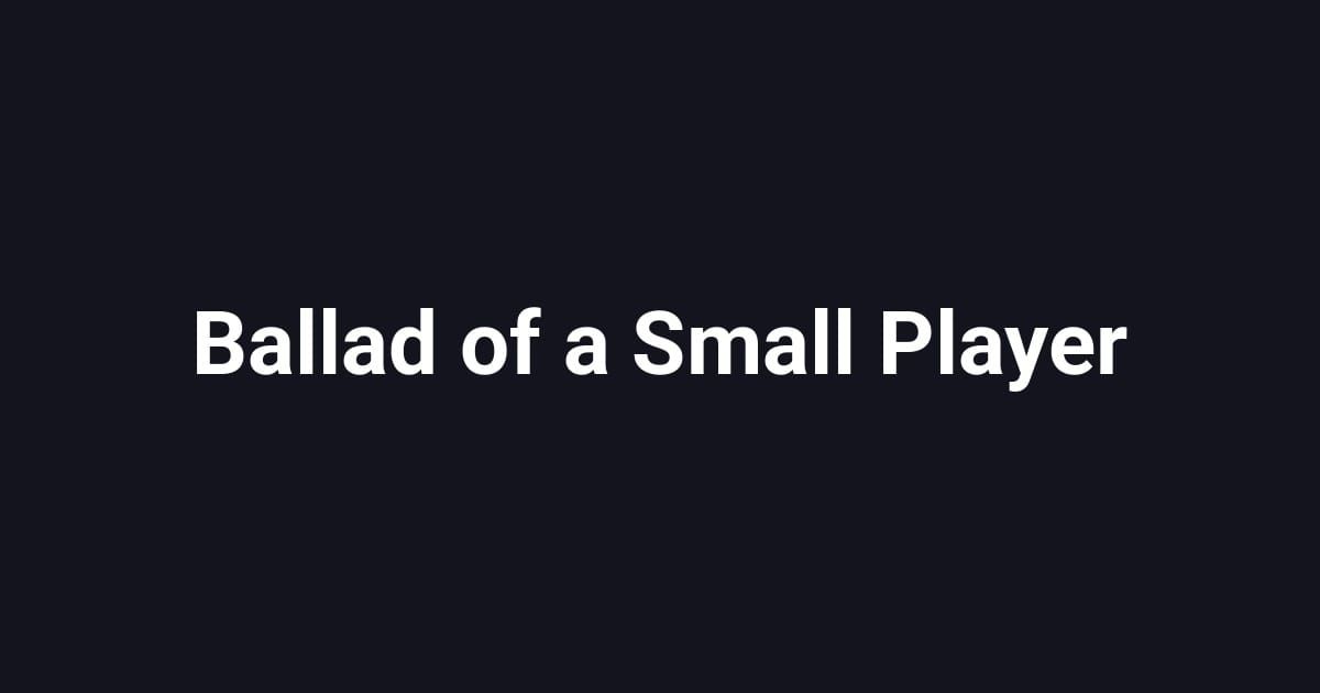 Ballad of a Small Player