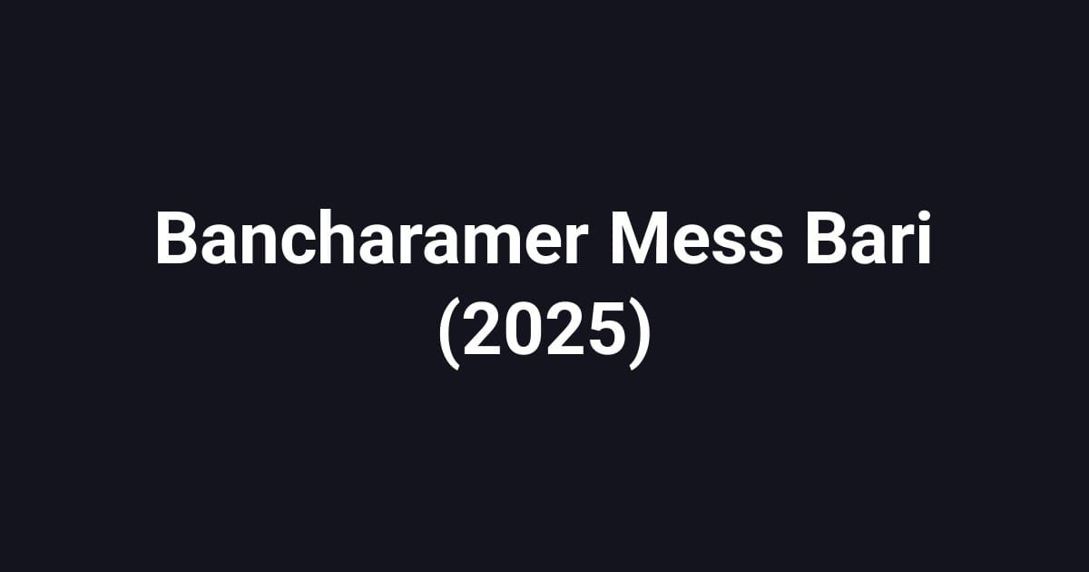 Bancharamer Mess Bari (2025)