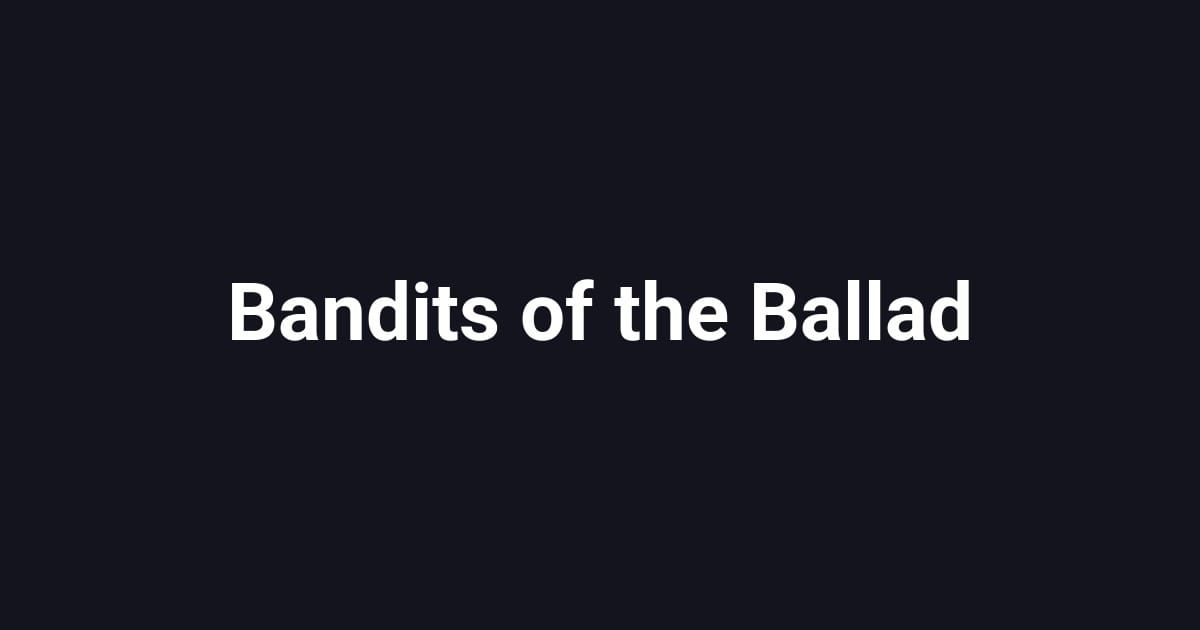 Bandits of the Ballad