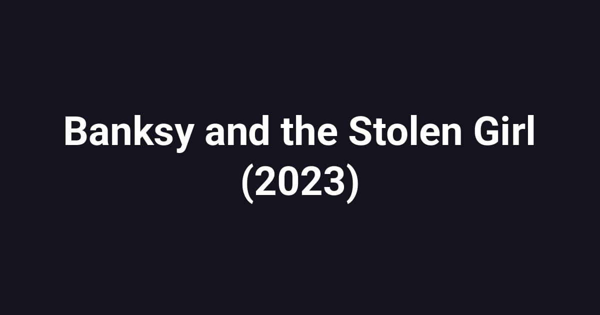 Banksy and the Stolen Girl (2023)