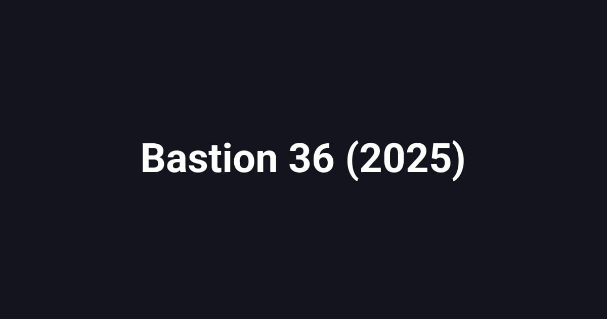 Bastion 36 (2025)