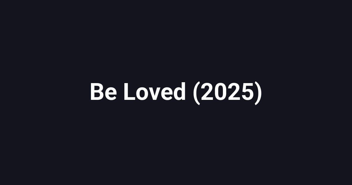 Be Loved (2025)