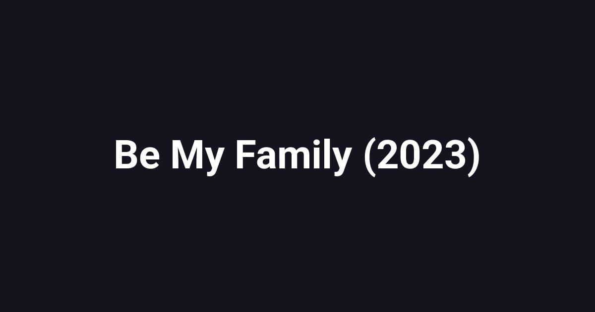 Be My Family (2023)