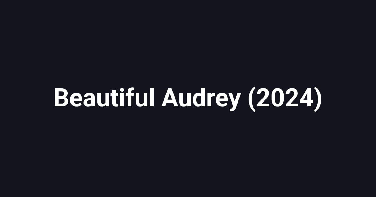 Beautiful Audrey (2024)