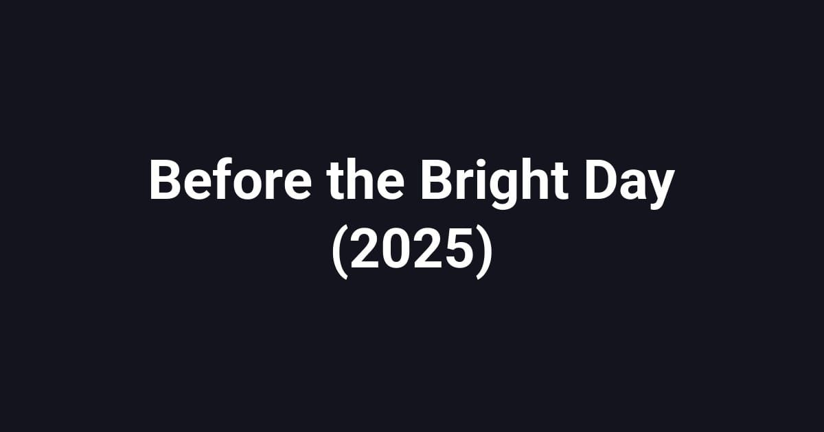 Before the Bright Day (2025)