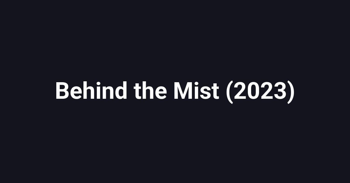 Behind the Mist (2023)