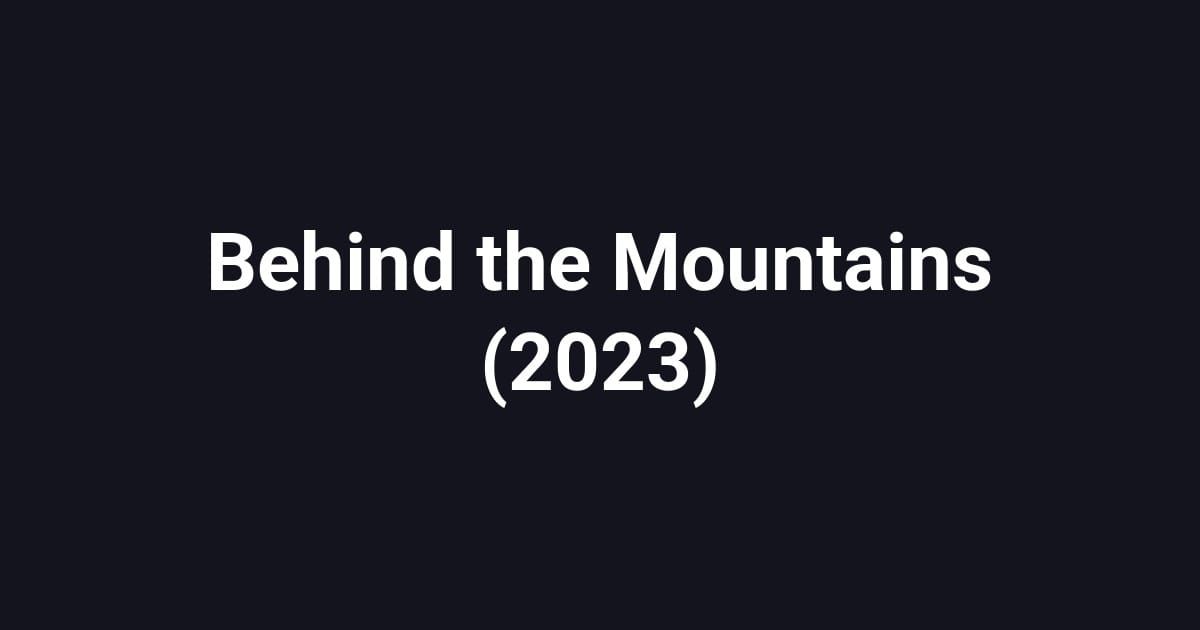 Behind the Mountains (2023)
