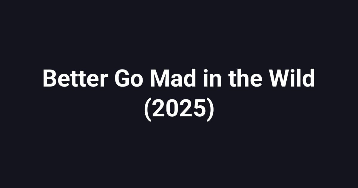 Better Go Mad in the Wild (2025)
