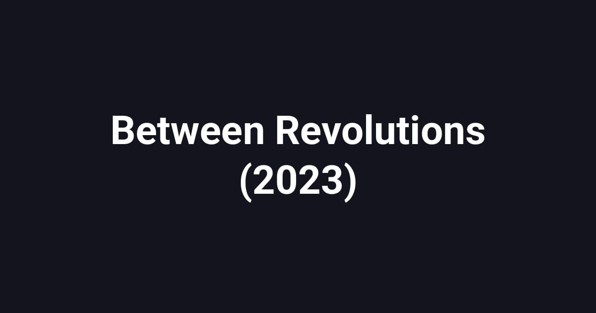 Between Revolutions (2023)