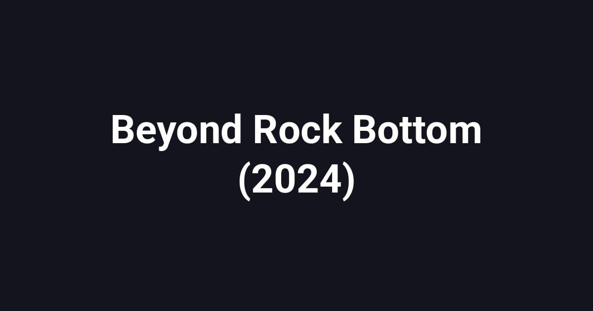 Beyond Rock Bottom (2024)