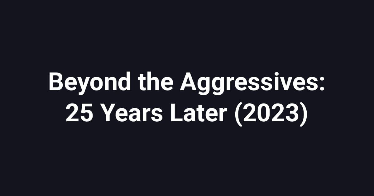 Beyond the Aggressives: 25 Years Later (2023)