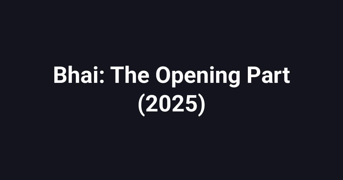 Bhai: The Opening Part (2025)