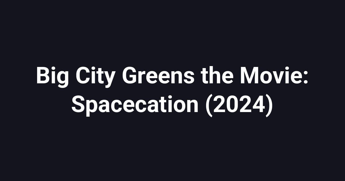 Big City Greens the Movie: Spacecation (2024)