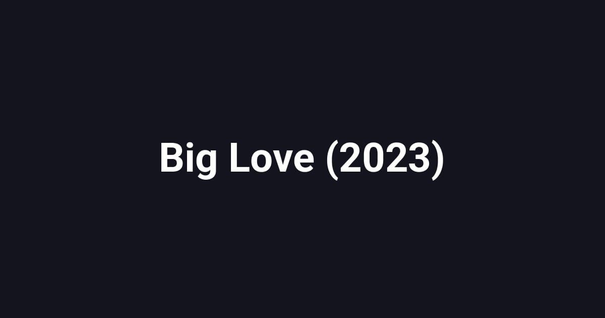 Big Love (2023)