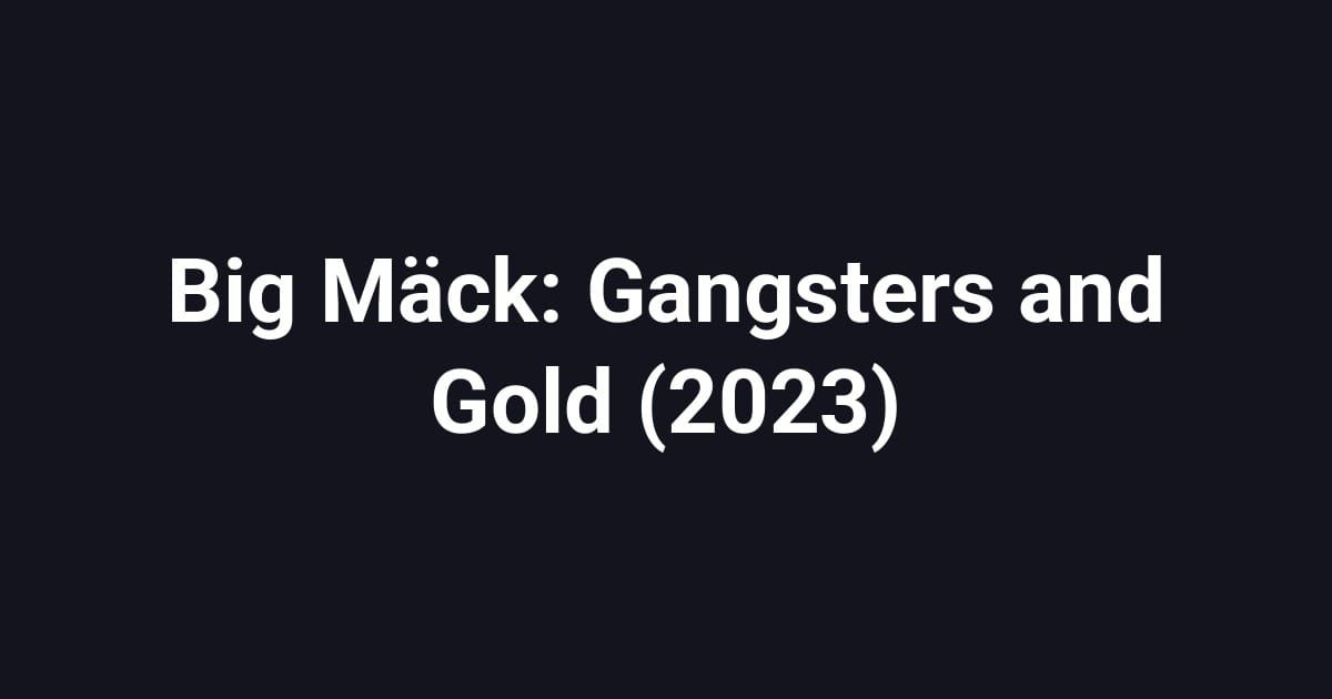 Big Mäck: Gangsters and Gold (2023)
