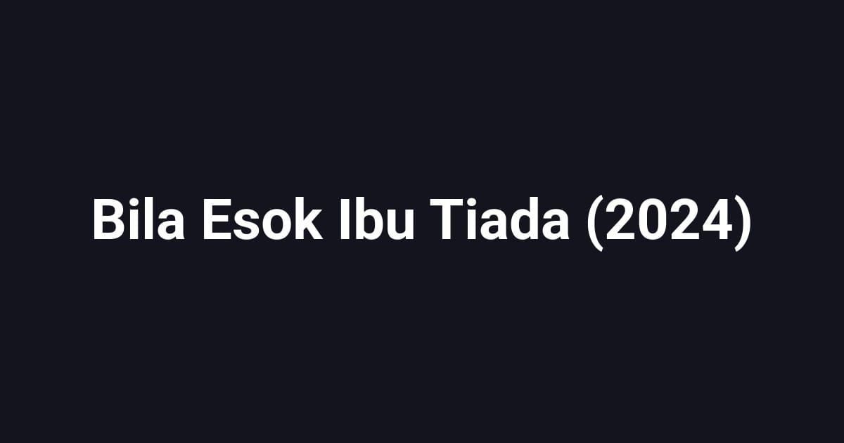 Bila Esok Ibu Tiada (2024)