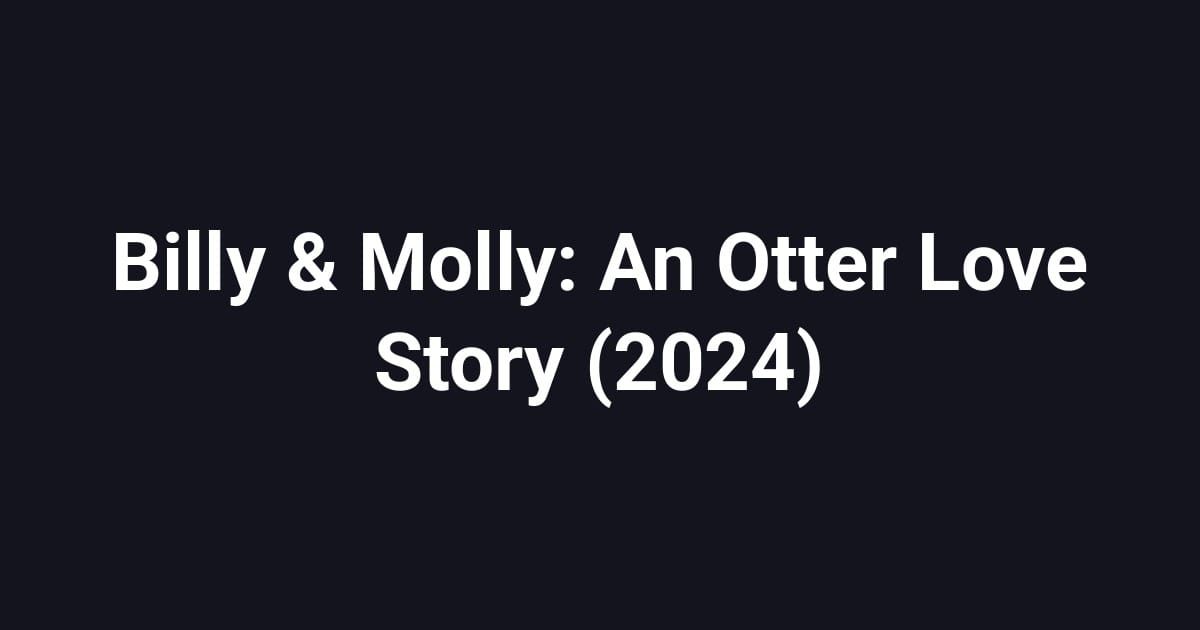 Billy & Molly: An Otter Love Story (2024)